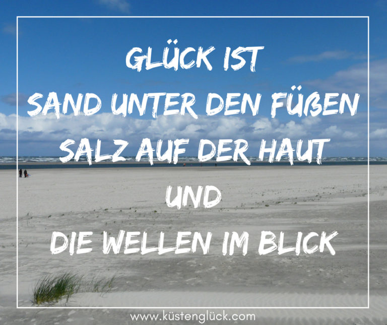 Glück ist Sand unter den Füßen Salz auf der Haut und die Wellen im