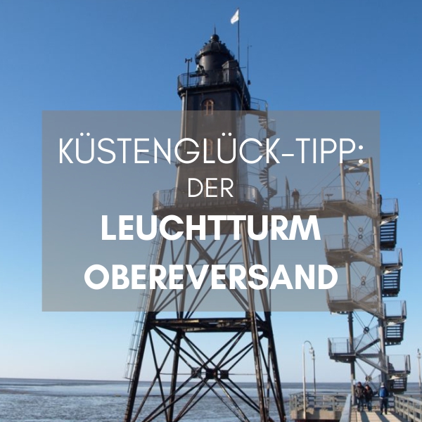 Küstenglück Tipp der Leuchtturm Obereversand