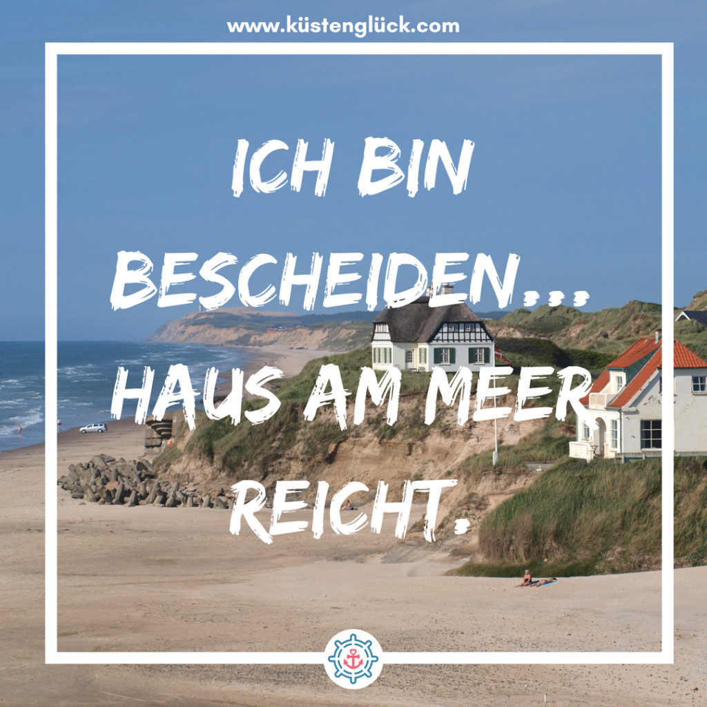 Meer Sprüche Ich bin bescheiden - Haus am Meer reicht Küstenglück