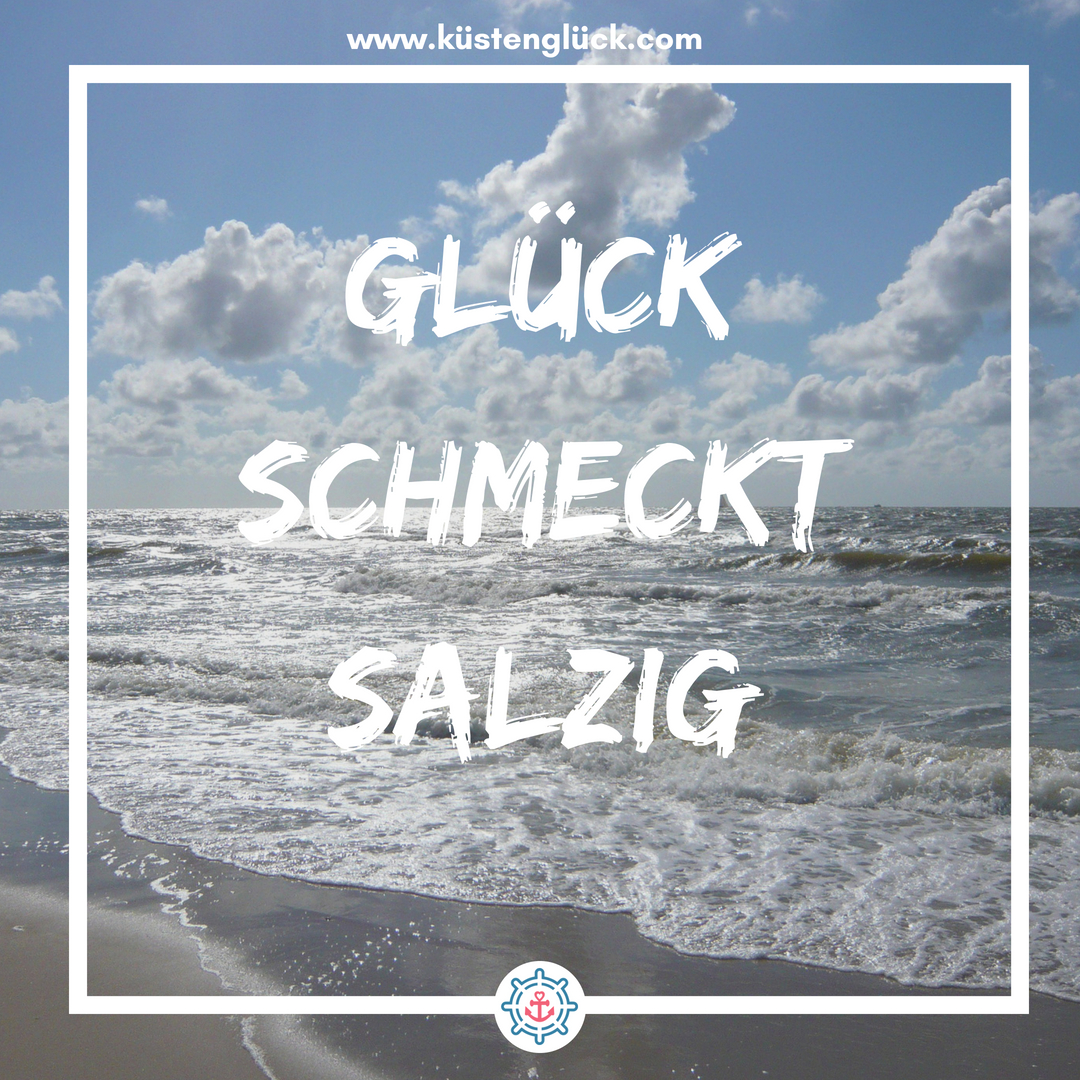 Meer Sprüche Glück schmeckt salzig Küstenglück