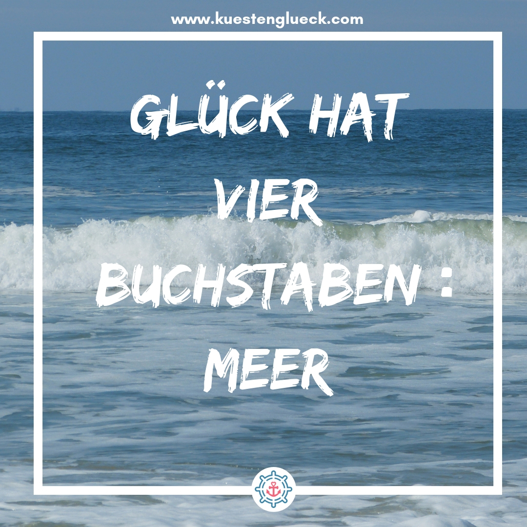 Meer Sprüche Glück hat vier Buchstaben - Meer Küstenglück