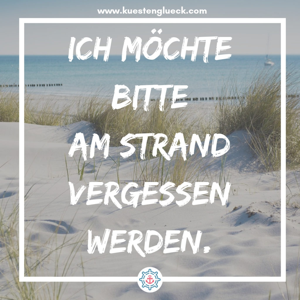 Meer Sprüche Ich möchte bitte am Strand vergessen werden Küstenglück