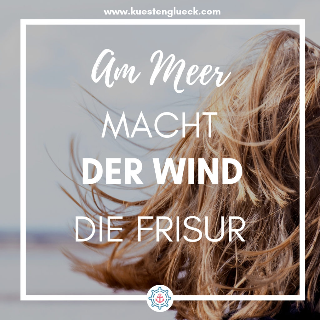 Meer Sprüche Am Meer macht der Wind die Frisur Küstenglück