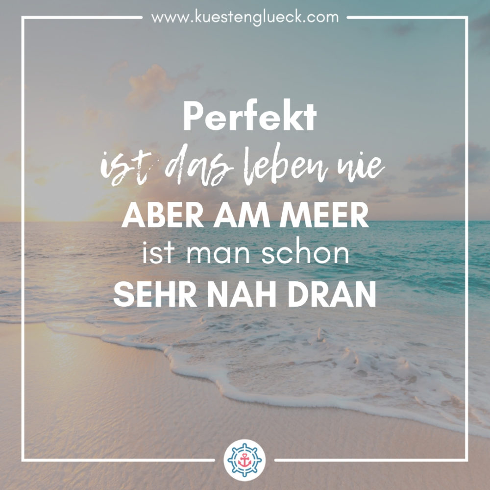 Perfekt ist das Leben nie I Meer Spruch I KÜSTENGLÜCK®