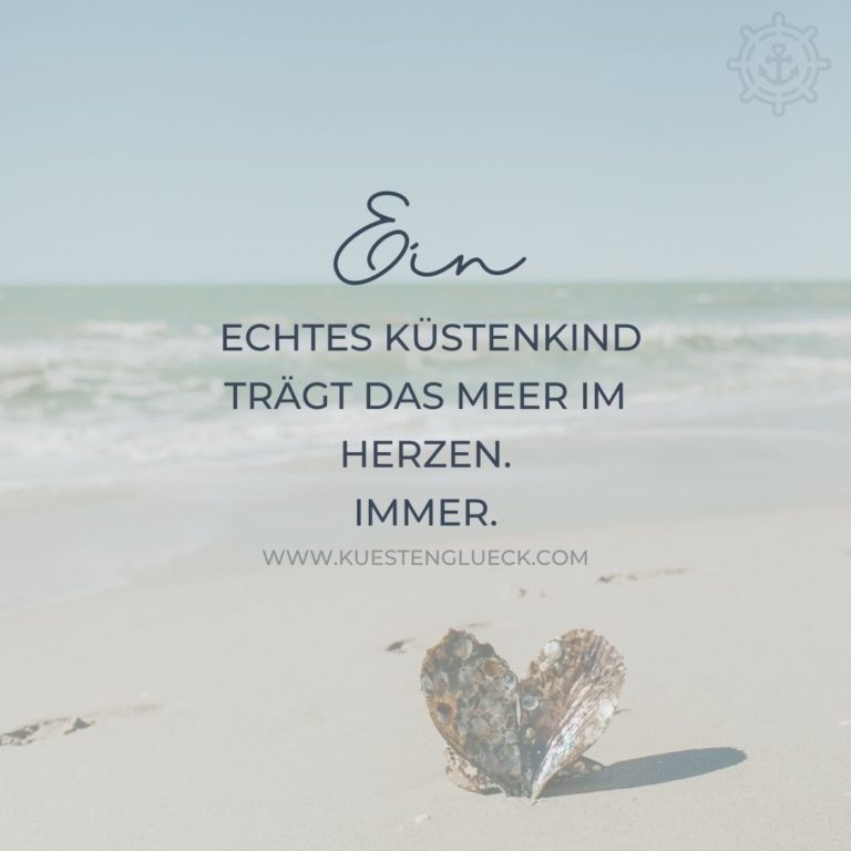 Ein echtes Küstenkind trägt das Meer im Herzen. Immer. KÜSTENGLÜCK