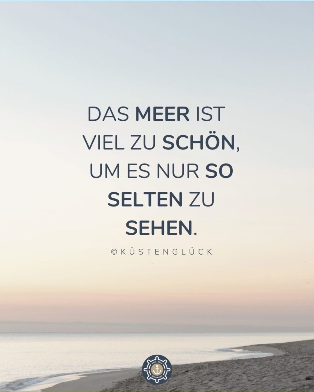 Das Meer ist viel zu schön, um es nur so selten zu sehen. KÜSTENGLÜCK